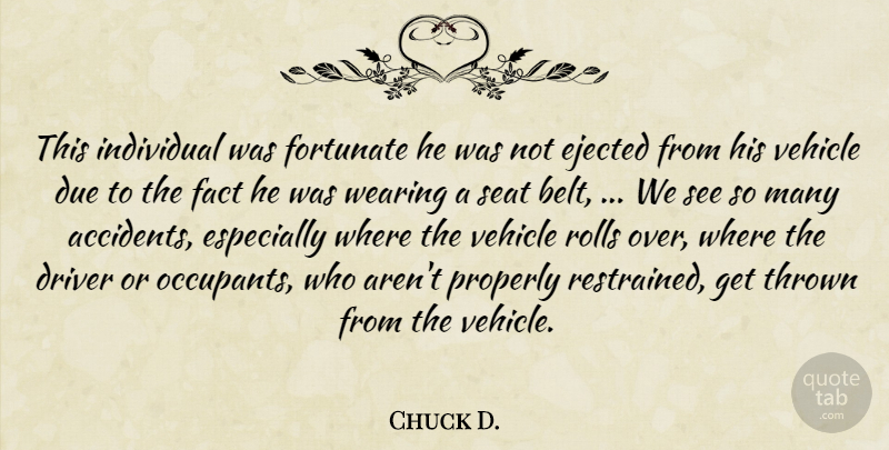 Chuck D. Quote About Driver, Due, Fact, Fortunate, Individual: This Individual Was Fortunate He...