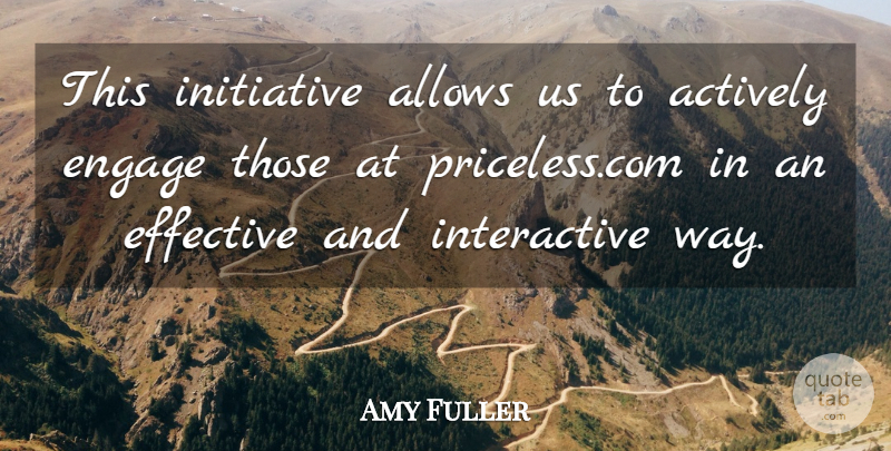 Amy Fuller Quote About Actively, Effective, Engage, Initiative: This Initiative Allows Us To...