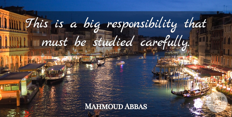 Mahmoud Abbas Quote About Responsibility, Studied: This Is A Big Responsibility...