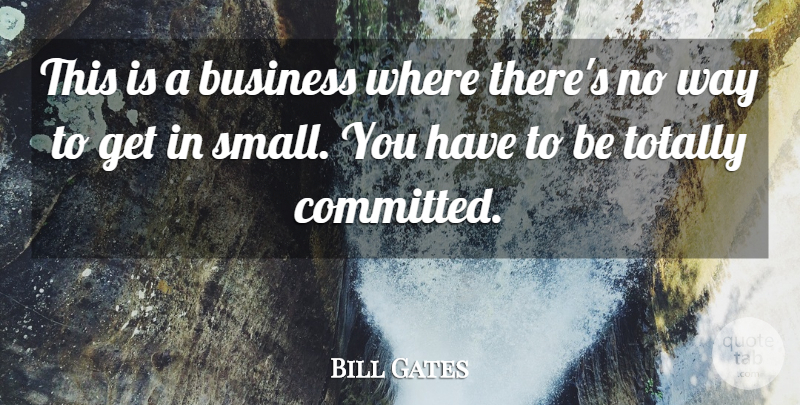 Bill Gates Quote About Business, Totally: This Is A Business Where...