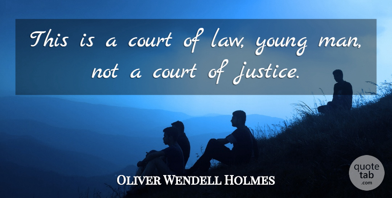 Oliver Wendell Holmes Quote About Court, Justice: This Is A Court Of...