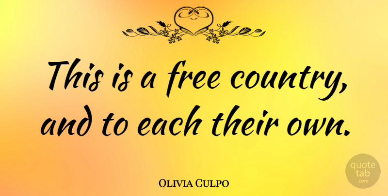 Olivia Culpo Quote About undefined: This Is A Free Country...