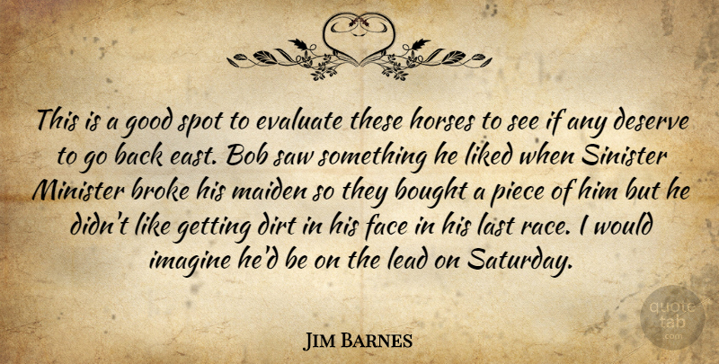 Jim Barnes Quote About Bob, Bought, Broke, Deserve, Dirt: This Is A Good Spot...
