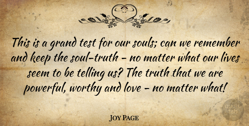 Joy Page Quote About Grand, Lives, Love, Matter, Remember: This Is A Grand Test...