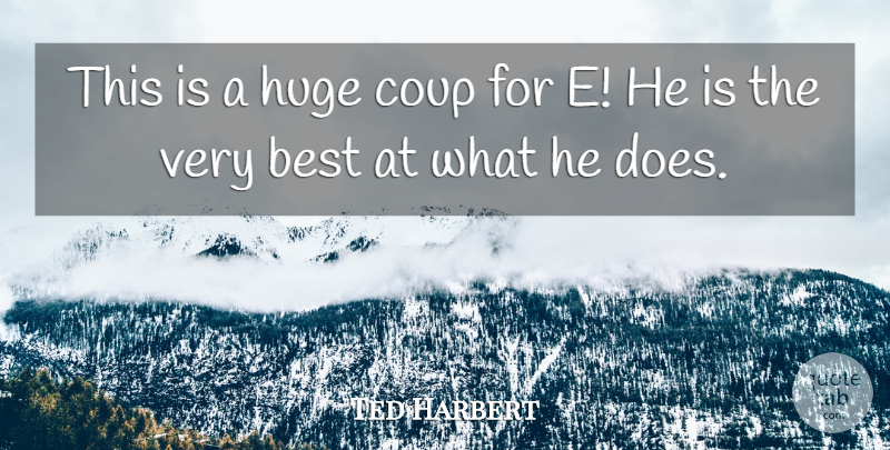 Ted Harbert Quote About Best, Coup, Huge: This Is A Huge Coup...