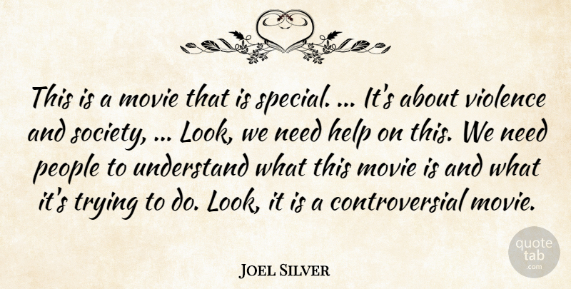 Joel Silver Quote About Help, People, Trying, Understand, Violence: This Is A Movie That...