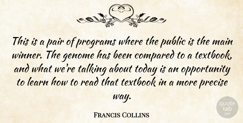 Francis Collins Quote About Compared, Genome, Learn, Main, Opportunity: This Is A Pair Of...