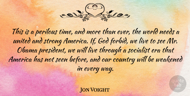 Jon Voight Quote About Country, Strong, America: This Is A Perilous Time...