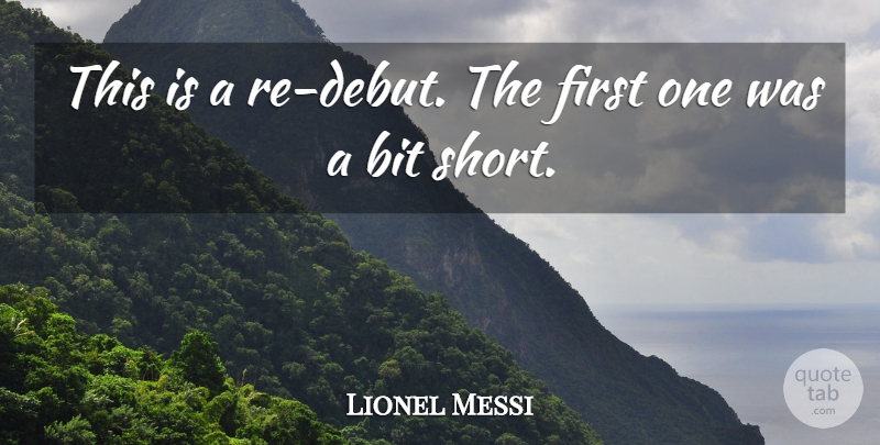 Lionel Messi Quote About Bit: This Is A Re Debut...