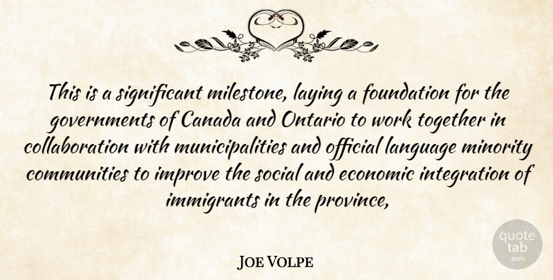 Joe Volpe Quote About Canada, Economic, Foundation, Immigrants, Improve: This Is A Significant Milestone...