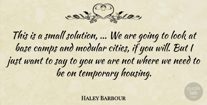 Haley Barbour Quote About Base, Camps, Small, Temporary: This Is A Small Solution...