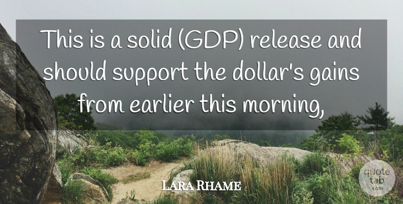 Lara Rhame Quote About Earlier, Gains, Release, Solid, Support: This Is A Solid Gdp...