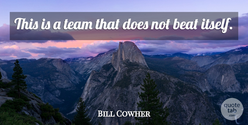 Bill Cowher Quote About Beat, Team: This Is A Team That...