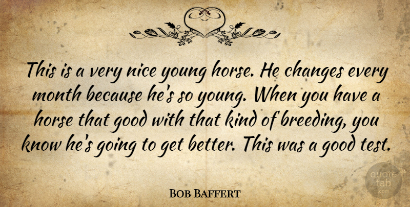 Bob Baffert Quote About Changes, Good, Horse, Month, Nice: This Is A Very Nice...
