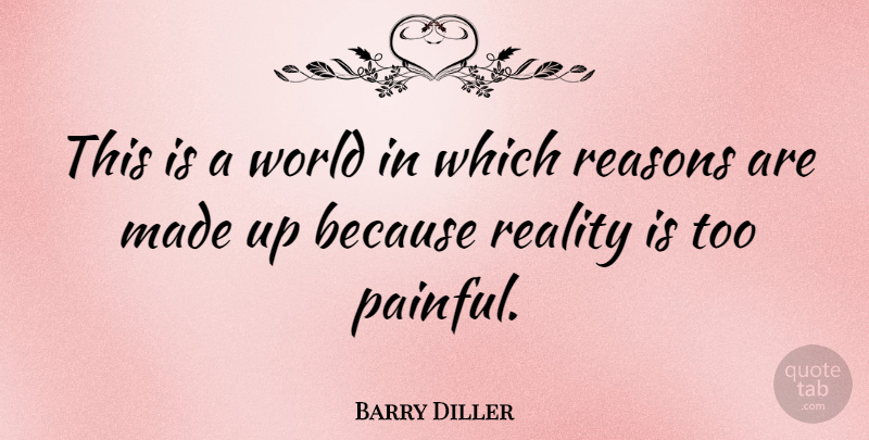 Barry Diller Quote About Reality, World, Painful: This Is A World In...