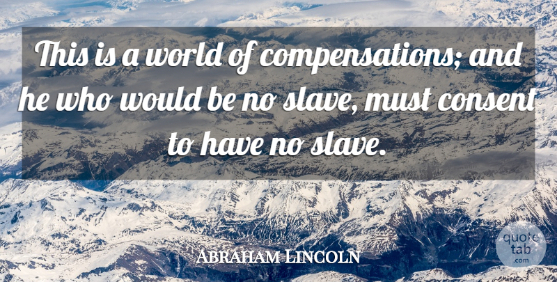 Abraham Lincoln Quote About Would Be, World, Slavery: This Is A World Of...