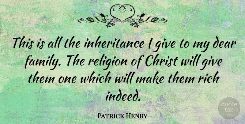 Patrick Henry Quote About Family, Giving, Religion: This Is All The Inheritance...
