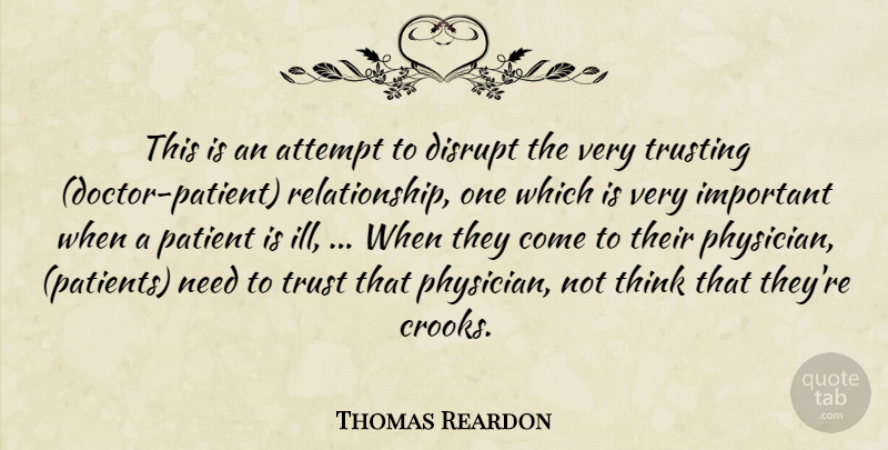 Thomas Reardon Quote About Attempt, Disrupt, Patient, Trusting: This Is An Attempt To...