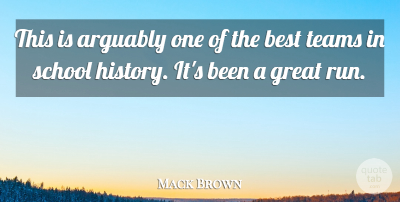 Mack Brown Quote About Arguably, Best, Great, History, School: This Is Arguably One Of...
