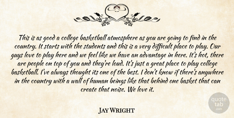 Jay Wright Quote About Advantage, Anywhere, Atmosphere, Basket, Basketball: This Is As Good A...