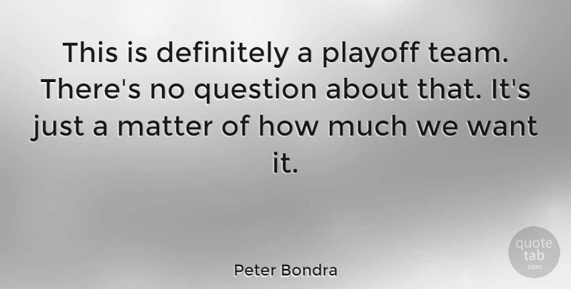 Peter Bondra Quote About Teamwork, Matter, Want: This Is Definitely A Playoff...