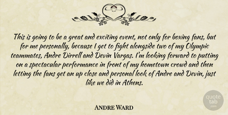 Andre Ward Quote About Alongside, Andre, Boxing, Close, Crowd: This Is Going To Be...