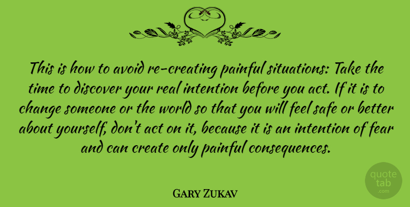 Gary Zukav Quote About Act, Avoid, Change, Create, Discover: This Is How To Avoid...