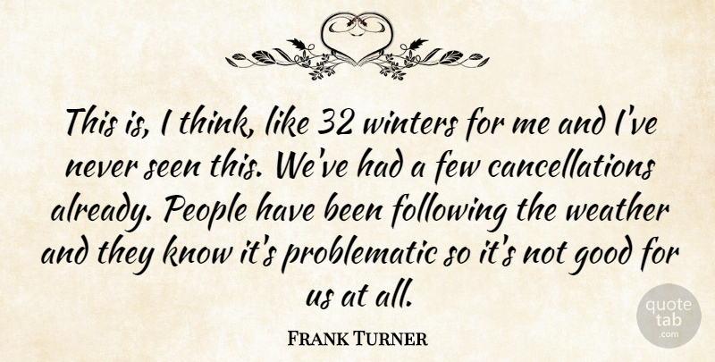 Frank Turner Quote About Few, Following, Good, People, Seen: This Is I Think Like...