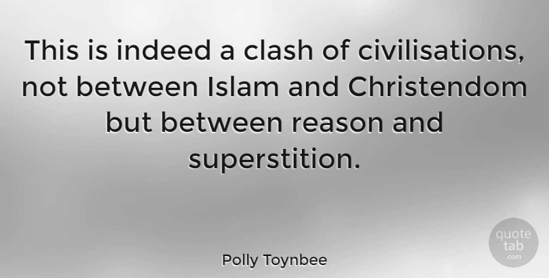 Polly Toynbee Quote About Islam, Superstitions, Reason: This Is Indeed A Clash...