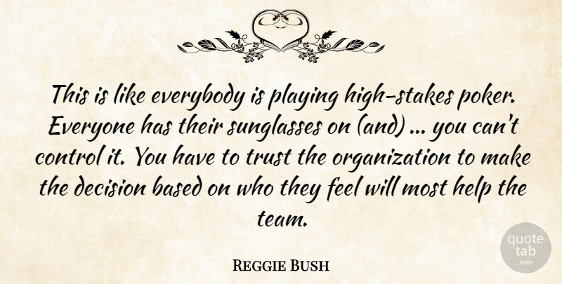 Reggie Bush Quote About Based, Control, Decision, Everybody, Help: This Is Like Everybody Is...
