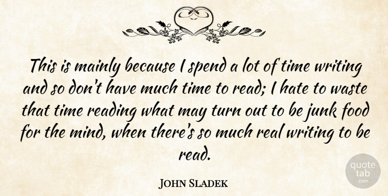 John Sladek Quote About American Author, Food, Hate, Junk, Mainly: This Is Mainly Because I...