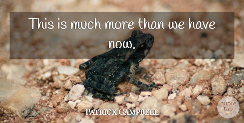 Patrick Campbell Quote About undefined: This Is Much More Than...