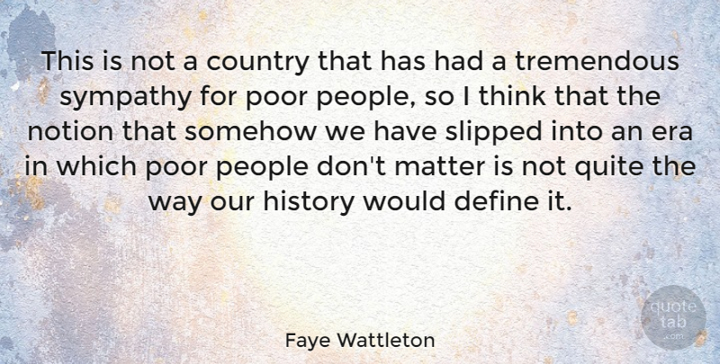 Faye Wattleton Quote About Country, Define, Era, History, Matter: This Is Not A Country...