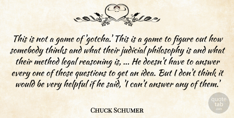Chuck Schumer Quote About Answer, Figure, Game, Helpful, Judicial: This Is Not A Game...