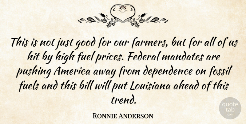 Ronnie Anderson Quote About Ahead, America, Bill, Dependence, Federal: This Is Not Just Good...
