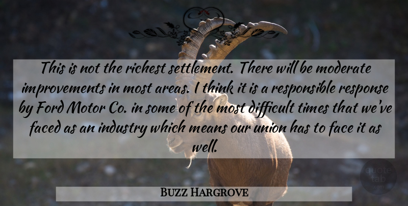 Buzz Hargrove Quote About Difficult, Faced, Ford, Industry, Means: This Is Not The Richest...