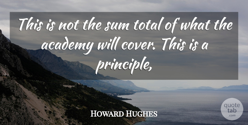 Howard Hughes Quote About Academy, Sum, Total: This Is Not The Sum...