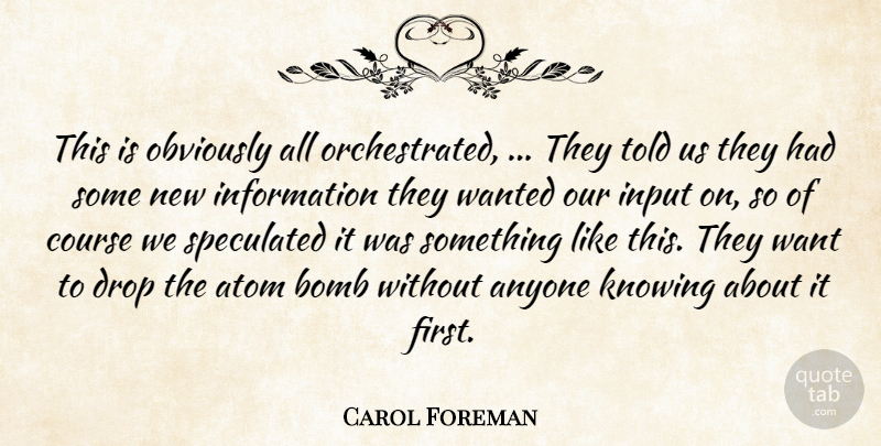 Carol Foreman Quote About Anyone, Atom, Bomb, Course, Drop: This Is Obviously All Orchestrated...