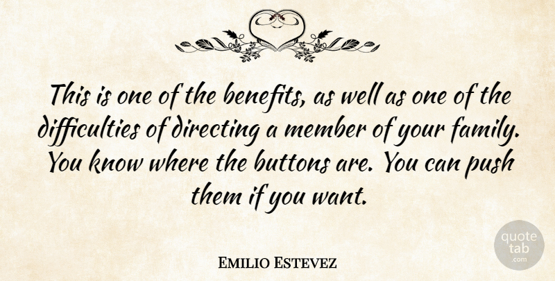 Emilio Estevez Quote About Benefits, Want, Buttons: This Is One Of The...