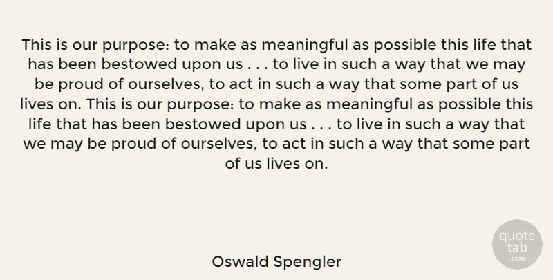 Oswald Spengler Quote About Meaningful, May, Proud: This Is Our Purpose To...