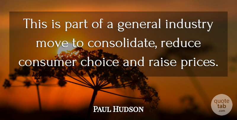 Paul Hudson Quote About Choice, Consumer, General, Industry, Move: This Is Part Of A...