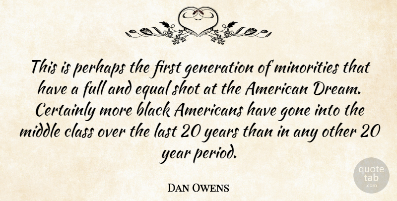 Dan Owens Quote About Black, Certainly, Class, Dreams, Equal: This Is Perhaps The First...