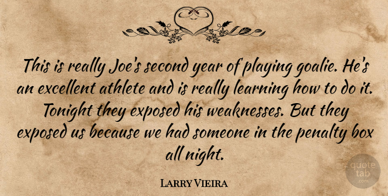 Larry Vieira Quote About Athlete, Box, Excellent, Exposed, Learning: This Is Really Joes Second...