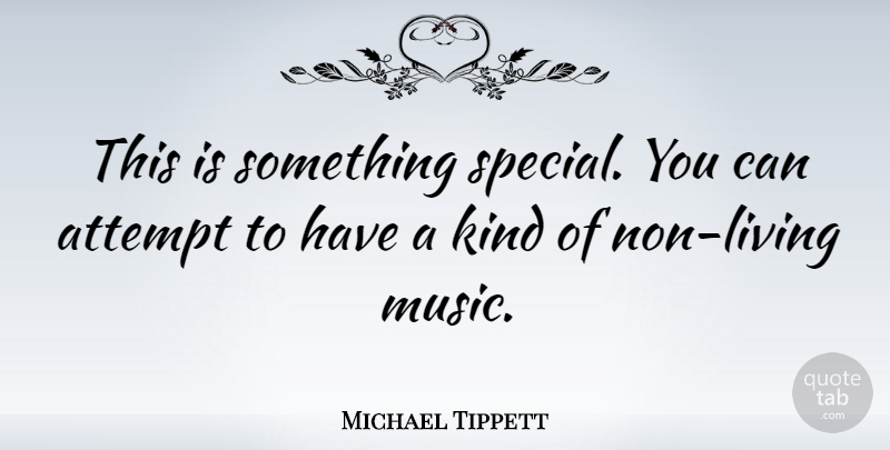 Michael Tippett Quote About English Composer: This Is Something Special You...