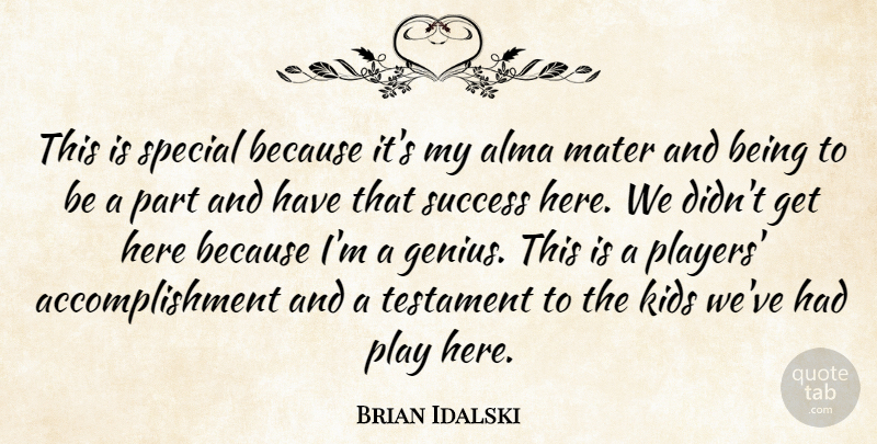 Brian Idalski Quote About Kids, Special, Success, Testament: This Is Special Because Its...