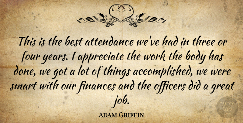 Adam Griffin Quote About Appreciate, Attendance, Best, Body, Finances: This Is The Best Attendance...
