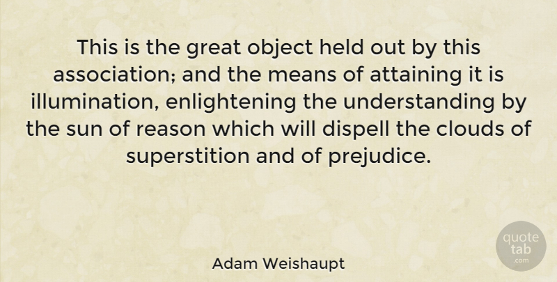 Adam Weishaupt Quote About Mean, Illumination, Clouds: This Is The Great Object...