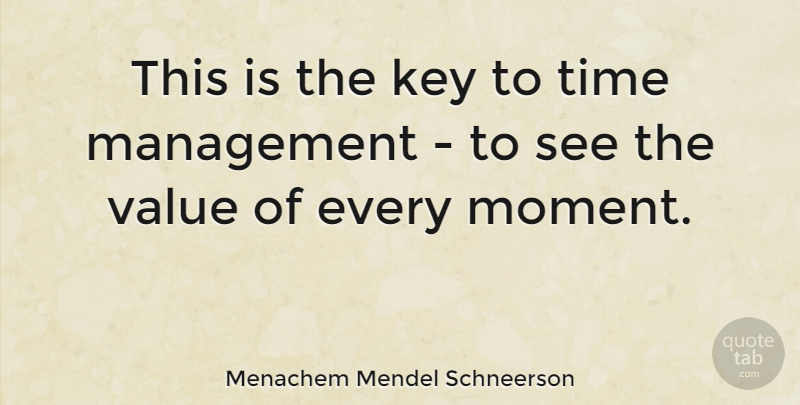 Menachem Mendel Schneerson Quote About Keys, Time Management, Moments: This Is The Key To...