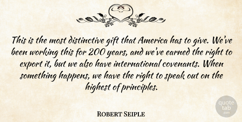 Robert Seiple Quote About America, Earned, Export, Gift, Highest: This Is The Most Distinctive...