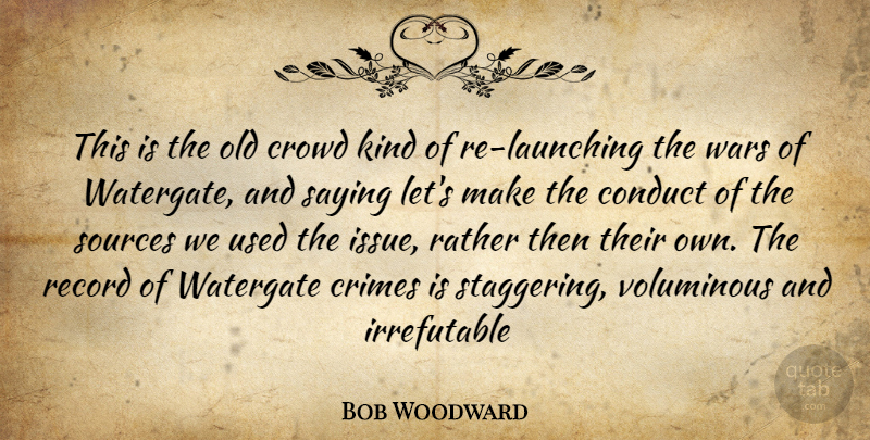 Bob Woodward Quote About Conduct, Crime And Criminals, Crimes, Crowd, Rather: This Is The Old Crowd...